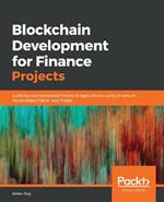 Blockchain Development for Finance Projects: Building next-generation financial applications using Ethereum, Hyperledger Fabric, and Stellar