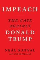 Impeach: The Case Against Donald Trump - Neal Katyal,Sam Koppelman - cover