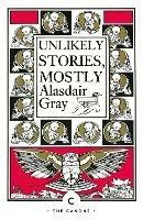 Unlikely Stories, Mostly - Alasdair Gray - cover