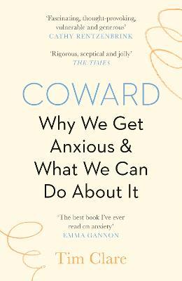 Coward: Why We Get Anxious & What We Can Do About It - Tim Clare - cover