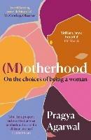 (M)otherhood: On the choices of being a woman - Pragya Agarwal - cover