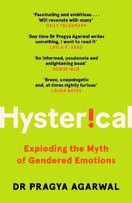 Hysterical: Exploding the Myth of Gendered Emotions - Pragya Agarwal - cover