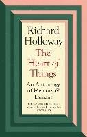 The Heart of Things: An Anthology of Memory and Lament - Richard Holloway - cover