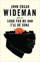 Look For Me and I'll Be Gone - John Edgar Wideman - cover