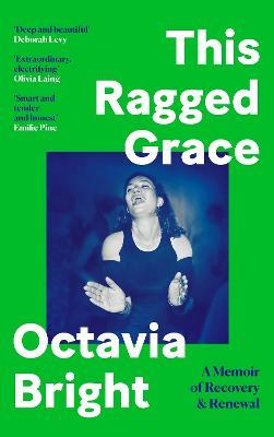 This Ragged Grace: A Memoir of Recovery and Renewal - Octavia Bright - cover