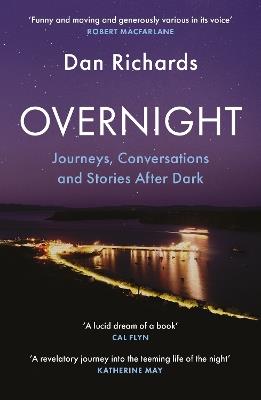Overnight: Journeys, Conversations and Stories After Dark - Dan Richards - cover