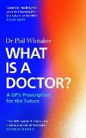 What Is a Doctor?: A GP's Prescription for the Future
