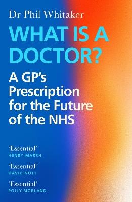 What Is a Doctor?: A GP’s Prescription for the Future of the NHS - Phil Whitaker - cover