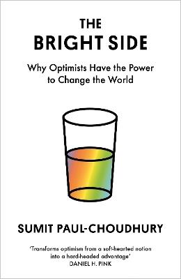 The Bright Side: Why Optimists Have the Power to Change the World - Sumit Paul-Choudhury - cover