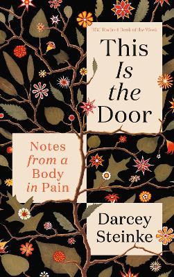 This Is the Door: Notes from a Body in Pain - Darcey Steinke - cover