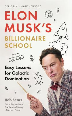 Elon Musk's Billionaire School: Easy Lessons for Galactic Domination - Rob Sears - cover