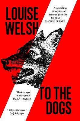To the Dogs - Louise Welsh - cover