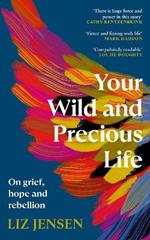 Your Wild and Precious Life: On grief, hope and rebellion