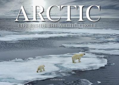 Arctic: Life inside the Arctic Circle - Claudia Martin - cover