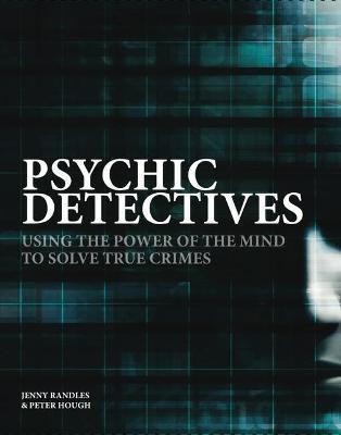 Psychic Detectives: Using the Power of the MInd to Solve True Crimes - Jenny Randles,Peter Hough - cover