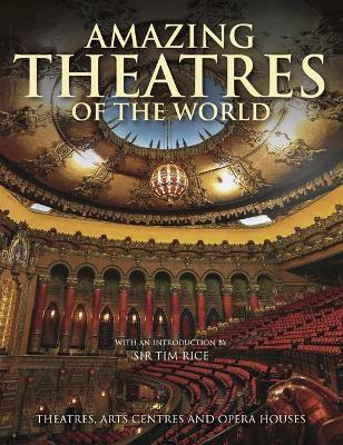 Amazing Theatres of the World: Theatres, Arts Centres and Opera Houses - Dominic Connolly - cover