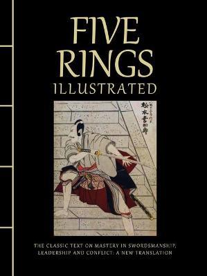 Five Rings Illustrated: The Classic Text on Mastery in Swordsmanship, Leadership and Conflict: A New Translation - Miyamoto Musashi - cover