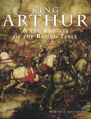 King Arthur and the Knights of the Round Table - Martin J Dougherty - cover