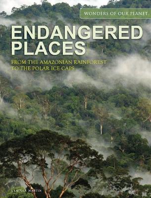 Endangered Places: From the Amazonian rainforest to the polar ice caps - Claudia Martin - cover