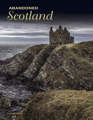 Abandoned Scotland - Alastair Horne - cover