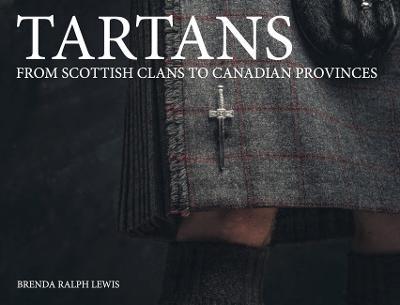 Tartans: From Scottish Clans to Canadian Provinces - Brenda Ralph Lewis - cover