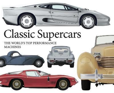 Classic Supercars: The World's Top Performance Machines - Richard Gunn - cover