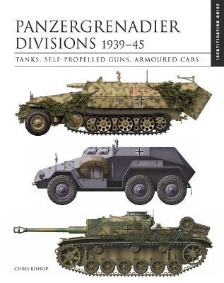 Panzergrenadier Divisions 1939–45: The Essential Vehicle Identification Guide - Chris Bishop - cover