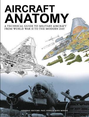 Aircraft Anatomy: A technical guide to military aircraft from World War II to the modern day - cover