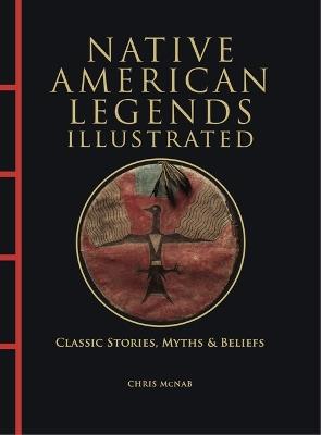 Native American Legends Illustrated: Classic Stories, Myths & Beliefs - Chris McNab - cover