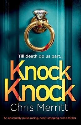 Knock Knock: An absolutely pulse-racing, heart-stopping crime thriller - Chris Merritt - cover