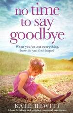 No Time to Say Goodbye: A heartbreaking and gripping emotional page turner