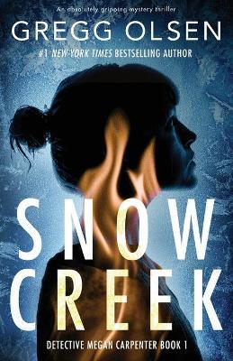 Snow Creek: An absolutely gripping mystery thriller - Gregg Olsen - cover