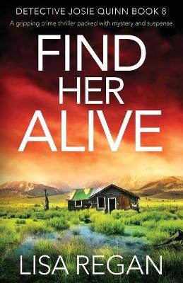 Find Her Alive: A gripping crime thriller packed with mystery and suspense - Lisa Regan - cover