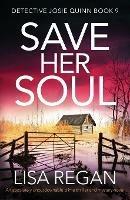 Save Her Soul: An absolutely unputdownable crime thriller and mystery novel - Lisa Regan - cover