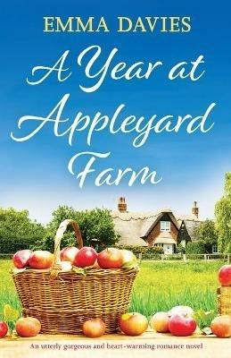 A Year at Appleyard Farm: An utterly gorgeous and heartwarming romance novel - Emma Davies - cover