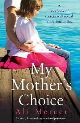 My Mother's Choice: An utterly heartbreaking and emotional page-turner - Ali Mercer - cover