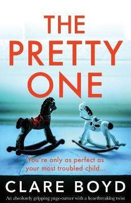 The Pretty One: An absolutely gripping page-turner with a heartbreaking twist - Clare Boyd - cover