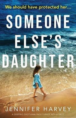 Someone Else's Daughter: A gripping emotional page turner with a twist - Jennifer Harvey - cover