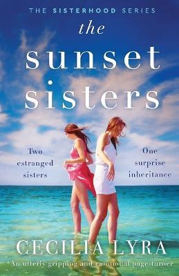 The Sunset Sisters: An utterly gripping and emotional page-turner - Cecilia Lyra - cover