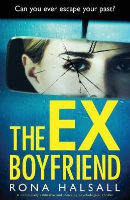 The Ex-Boyfriend: A completely addictive and shocking psychological thriller - Halsall - cover