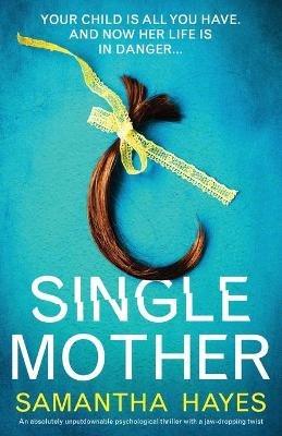 Single Mother: An absolutely unputdownable psychological thriller with a jaw-dropping twist - Samantha Hayes - cover