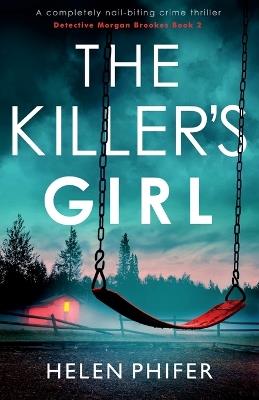 The Killer's Girl: A completely nail-biting crime thriller - Helen Phifer - cover