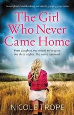 The Girl Who Never Came Home: A completely heartbreaking and utterly gripping page-turner