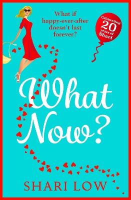 What Now?: A hilarious romantic comedy you won't be able to put down from #1 bestseller Shari Low - Shari Low - cover