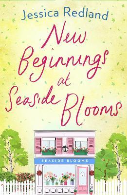 New Beginnings at Seaside Blooms: The perfect uplifting page-turner from bestseller Jessica Redland - Jessica Redland - cover