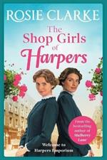 The Shop Girls of Harpers: The start of the bestselling heartwarming historical saga series from Rosie Clarke