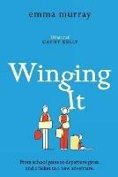 Winging It: The laugh-out-loud, page-turning new novel from Emma Murray for 2022 - Emma Murray - cover
