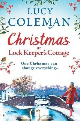 Christmas at Lock Keeper's Cottage: The perfect uplifting festive read of love and hope from Lucy Coleman - Lucy Coleman - cover
