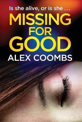 Missing For Good: A gritty crime mystery that will keep you guessing - Alex Coombs - cover