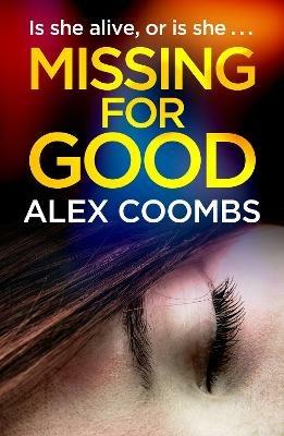 Missing For Good: A gritty crime mystery that will keep you guessing - Alex Coombs - cover